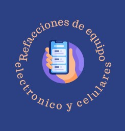 REFACCIONES DE EQUIPO ELECTRONICO Y CELULARES